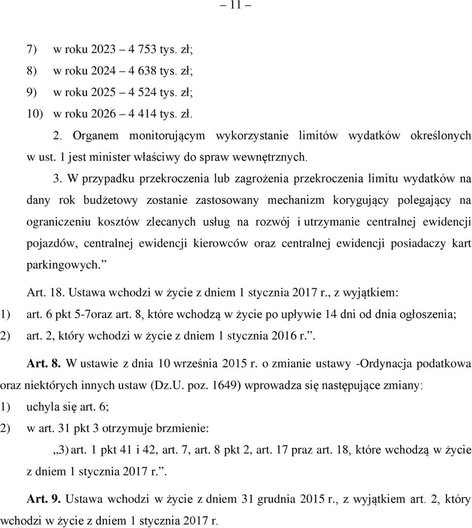 W przypadku przekroczenia lub zagrożenia przekroczenia limitu wydatków na dany rok budżetowy zostanie zastosowany mechanizm korygujący polegający na ograniczeniu kosztów zlecanych usług na rozwój i