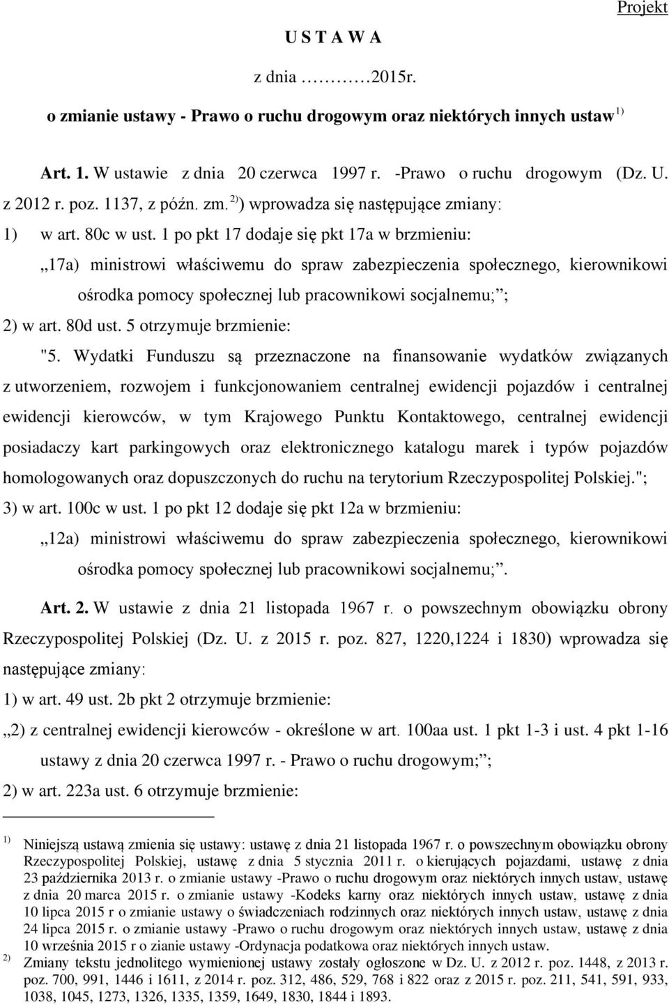 1 po pkt 17 dodaje się pkt 17a w brzmieniu: 17a) ministrowi właściwemu do spraw zabezpieczenia społecznego, kierownikowi ośrodka pomocy społecznej lub pracownikowi socjalnemu; ; 2) w art. 80d ust.