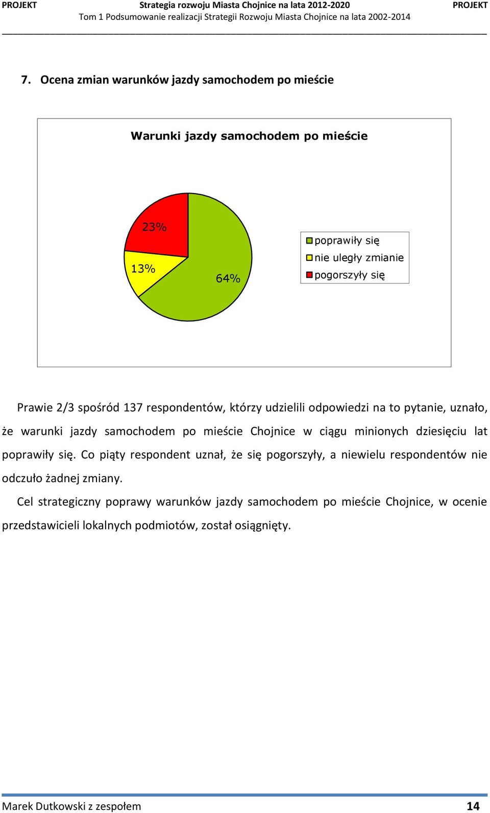 minionych dziesięciu lat poprawiły się. Co piąty respondent uznał, że się pogorszyły, a niewielu respondentów nie odczuło żadnej zmiany.