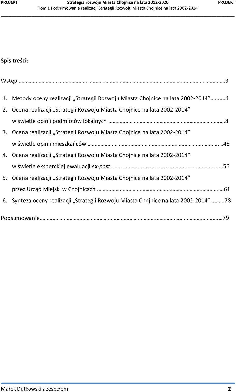 Ocena realizacji Strategii Rozwoju Miasta Chojnice na lata 2002-2014 w świetle opinii mieszkańców... 45 4.