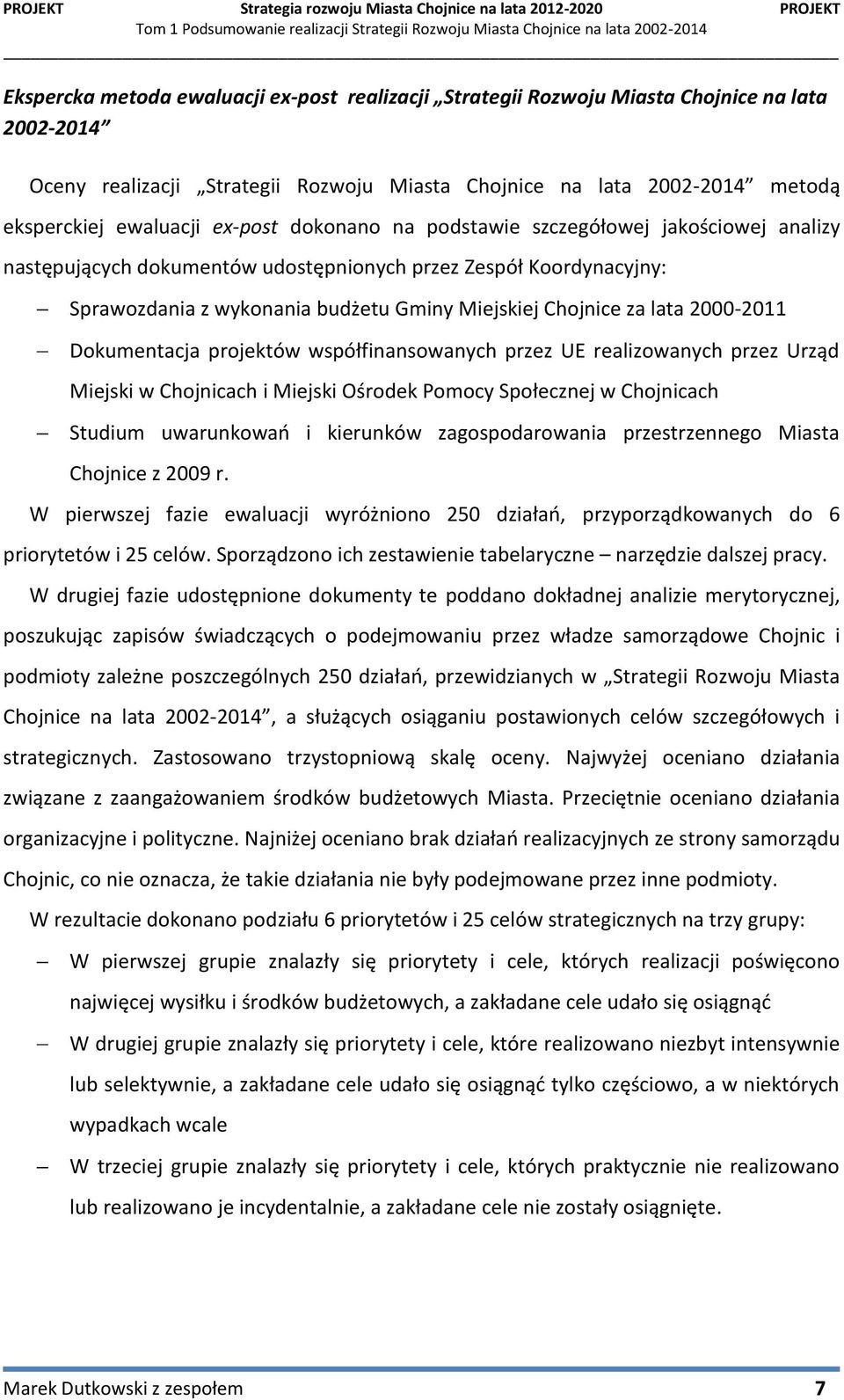 2000-2011 Dokumentacja projektów współfinansowanych przez UE realizowanych przez Urząd Miejski w Chojnicach i Miejski Ośrodek Pomocy Społecznej w Chojnicach Studium uwarunkowań i kierunków