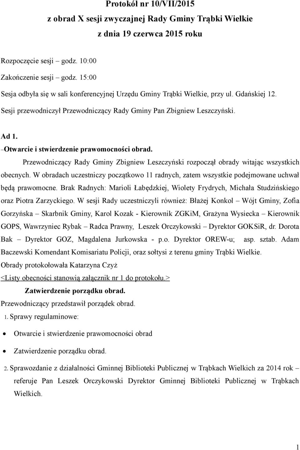 Otwarcie i stwierdzenie prawomocności obrad. Przewodniczący Rady Gminy Zbigniew Leszczyński rozpoczął obrady witając wszystkich obecnych.