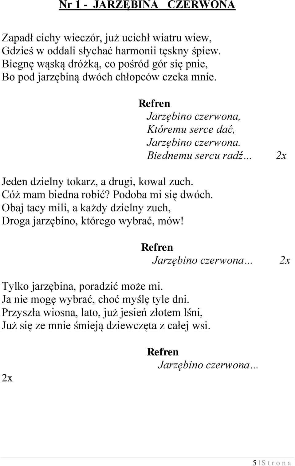 Biednemu sercu radź Jeden dzielny tokarz, a drugi, kowal zuch. Cóż mam biedna robić? Podoba mi się dwóch.