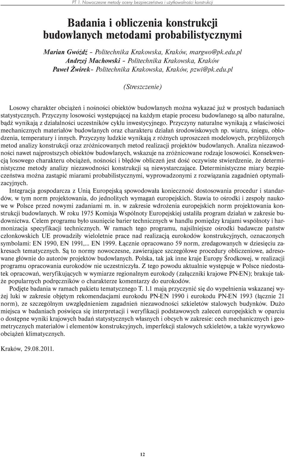 Przyczyny losowości występującej na każdym etapie procesu budowlanego są albo naturalne, bądź wynikają z działalności uczestników cyklu inwestycyjnego.