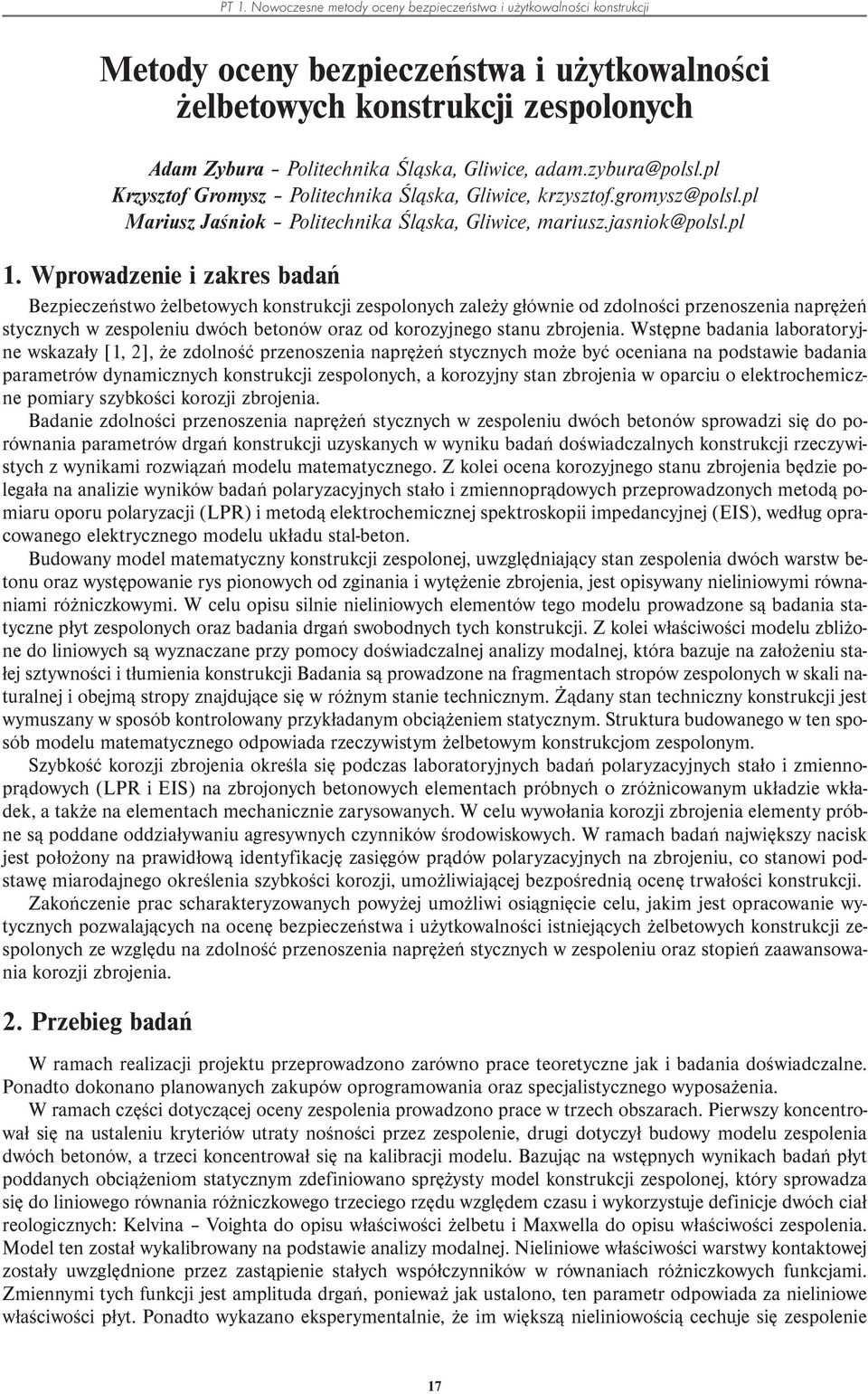 Wprowadzenie i zakres badań Bezpieczeństwo żelbetowych konstrukcji zespolonych zależy głównie od zdolności przenoszenia naprężeń stycznych w zespoleniu dwóch betonów oraz od korozyjnego stanu