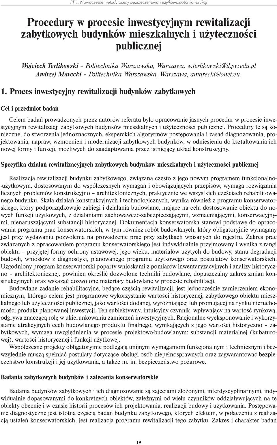 Nowoczesne metody oceny bezpieczeństwa i użytkowalności konstrukcji Celem badań prowadzonych przez autorów referatu było opracowanie jasnych procedur w procesie inwestycyjnym rewitalizacji