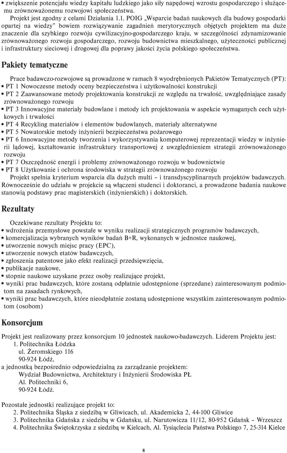 cywilizacyjno-gospodarczego kraju, w szczególności zdynamizowanie zrównoważonego rozwoju gospodarczego, rozwoju budownictwa mieszkalnego, użyteczności publicznej i infrastruktury sieciowej i drogowej