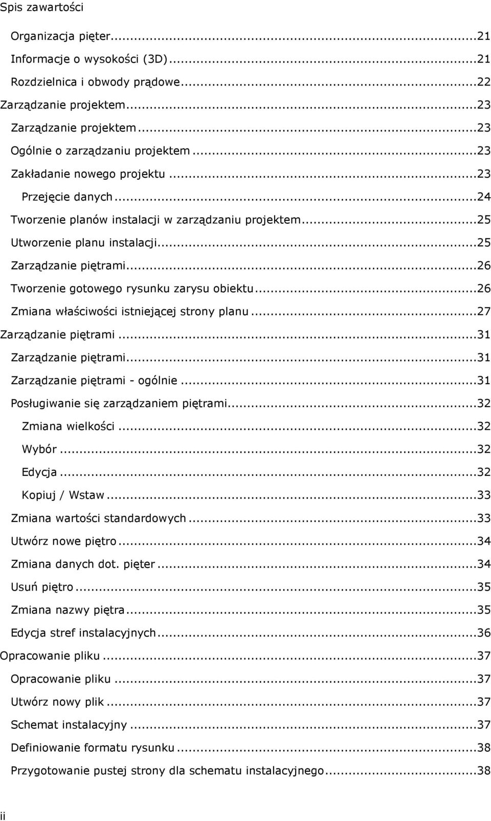 ..26 Tworzenie gotowego rysunku zarysu obiektu...26 Zmiana właściwości istniejącej strony planu...27 Zarządzanie piętrami...31 Zarządzanie piętrami...31 Zarządzanie piętrami - ogólnie.