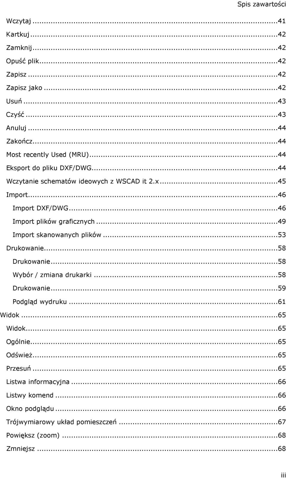 ..46 Import plików graficznych...49 Import skanowanych plików...53 Drukowanie...58 Drukowanie...58 Wybór / zmiana drukarki...58 Drukowanie...59 Podgląd wydruku.