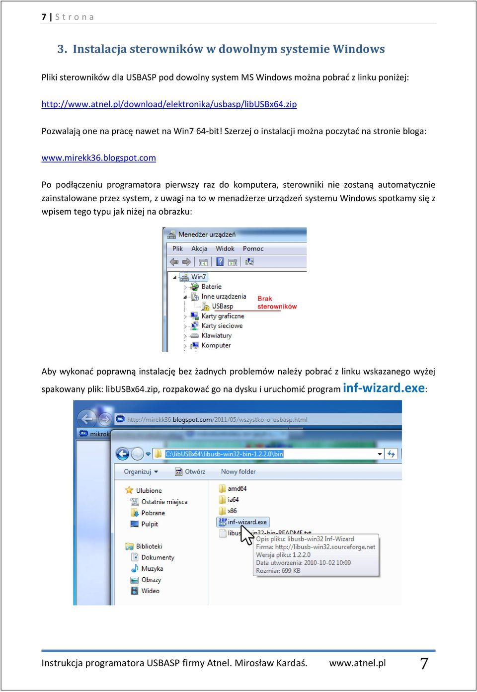 com Po podłączeniu programatora pierwszy raz do komputera, sterowniki nie zostaną automatycznie zainstalowane przez system, z uwagi na to w menadżerze urządzeń systemu Windows spotkamy się z wpisem