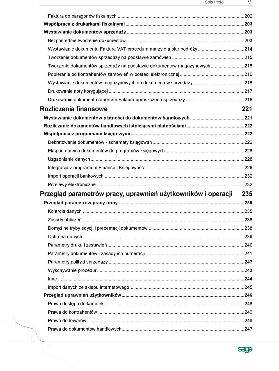 .. 215 Tworzenie dokumentów sprzedaży na podstawie dokumentów magazynowych... 216 Pobieranie od kontrahentów zamówień w postaci elektronicznej.