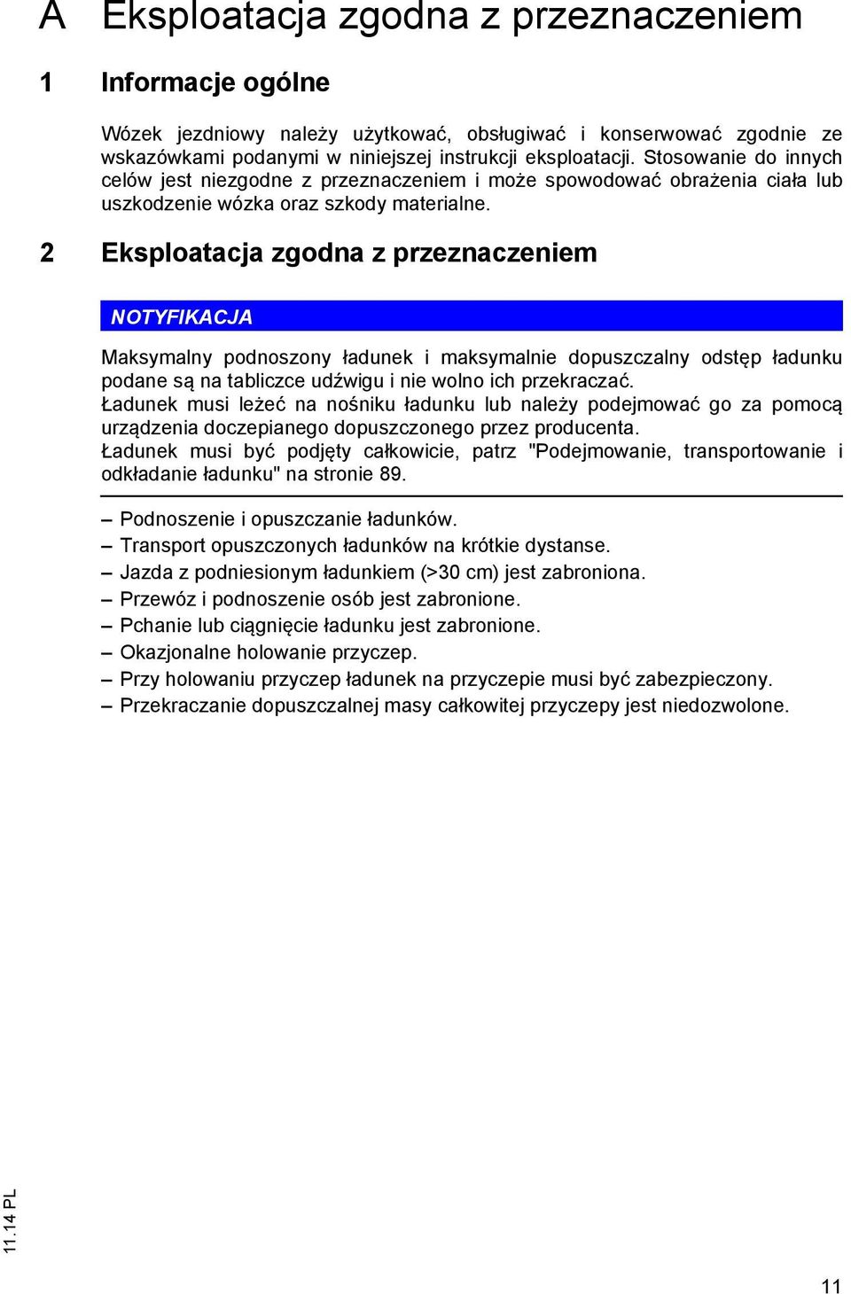 2 Eksploatacja zgodna z przeznaczeniem NOTYFIKACJA Maksymalny podnoszony ładunek i maksymalnie dopuszczalny odstęp ładunku podane są na tabliczce udźwigu i nie wolno ich przekraczać.