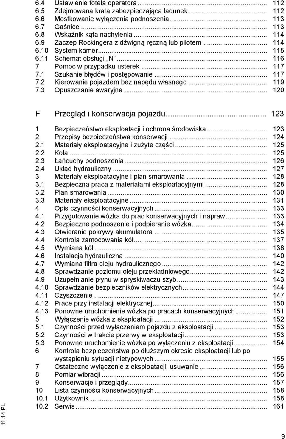 .. 119 7.3 Opuszczanie awaryjne... 120 F Przegląd i konserwacja pojazdu... 123 1 Bezpieczeństwo eksploatacji i ochrona środowiska... 123 2 Przepisy bezpieczeństwa konserwacji... 124 2.