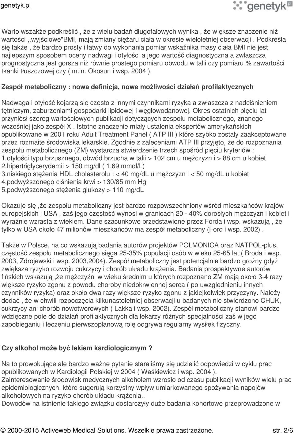 jest gorsza niż równie prostego pomiaru obwodu w talii czy pomiaru % zawartości tkanki tłuszczowej czy ( m.in. Okosun i wsp. 2004 ).