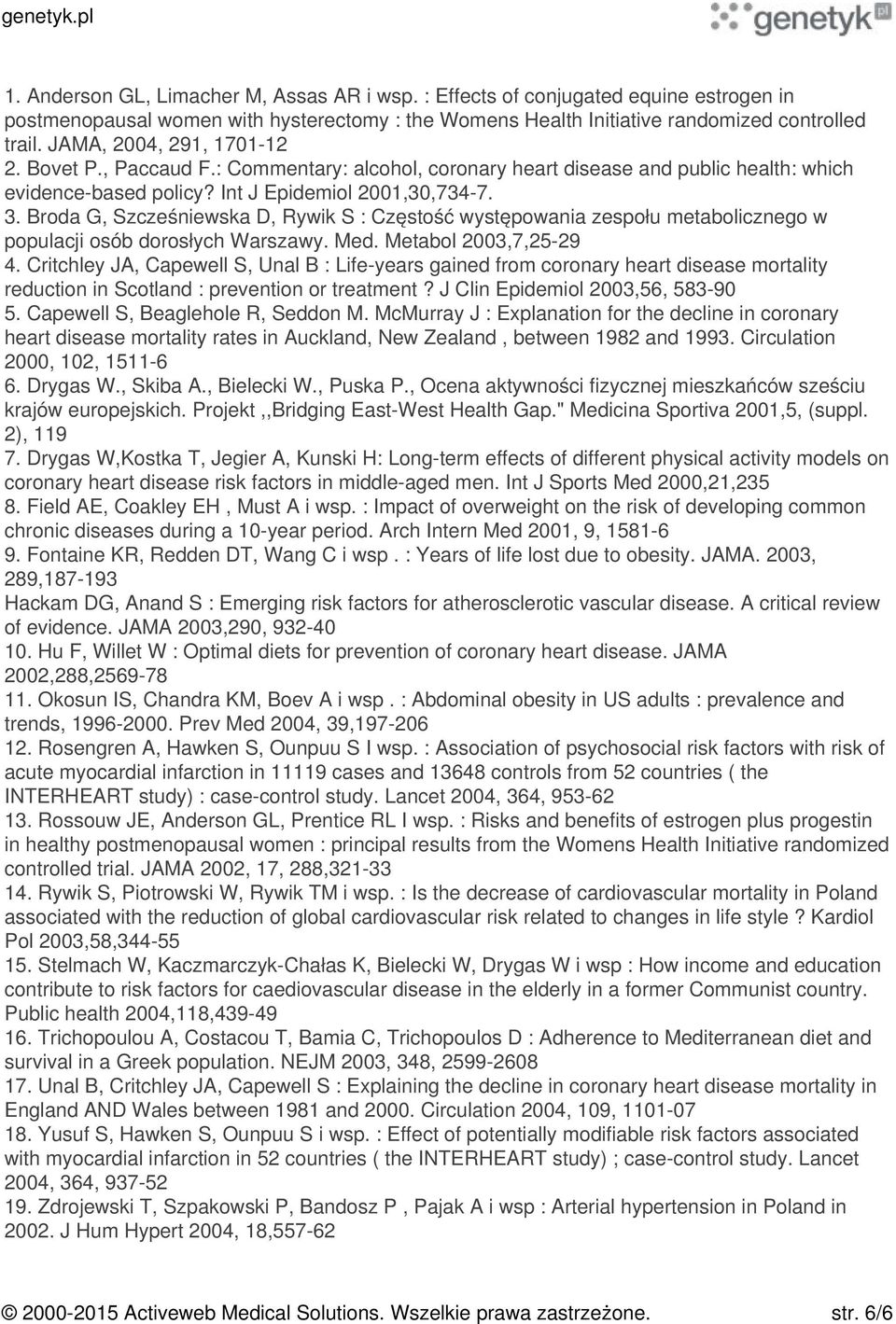 Broda G, Szcześniewska D, Rywik S : Częstość występowania zespołu metabolicznego w populacji osób dorosłych Warszawy. Med. Metabol 2003,7,25-29 4.