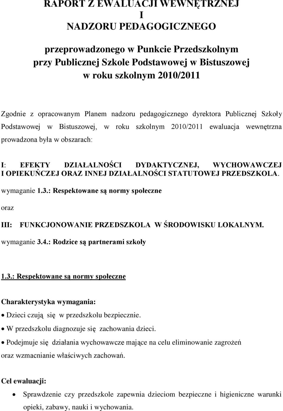 WYCHOWAWCZEJ I OPIEKUŃCZEJ ORAZ INNEJ DZIAŁALNOŚCI STATUTOWEJ PRZEDSZKOLA. wymaganie 1.3.: Respektowane są normy społeczne oraz III: FUNKCJONOWANIE PRZEDSZKOLA W ŚRODOWISKU LOKALNYM. wymaganie 3.4.