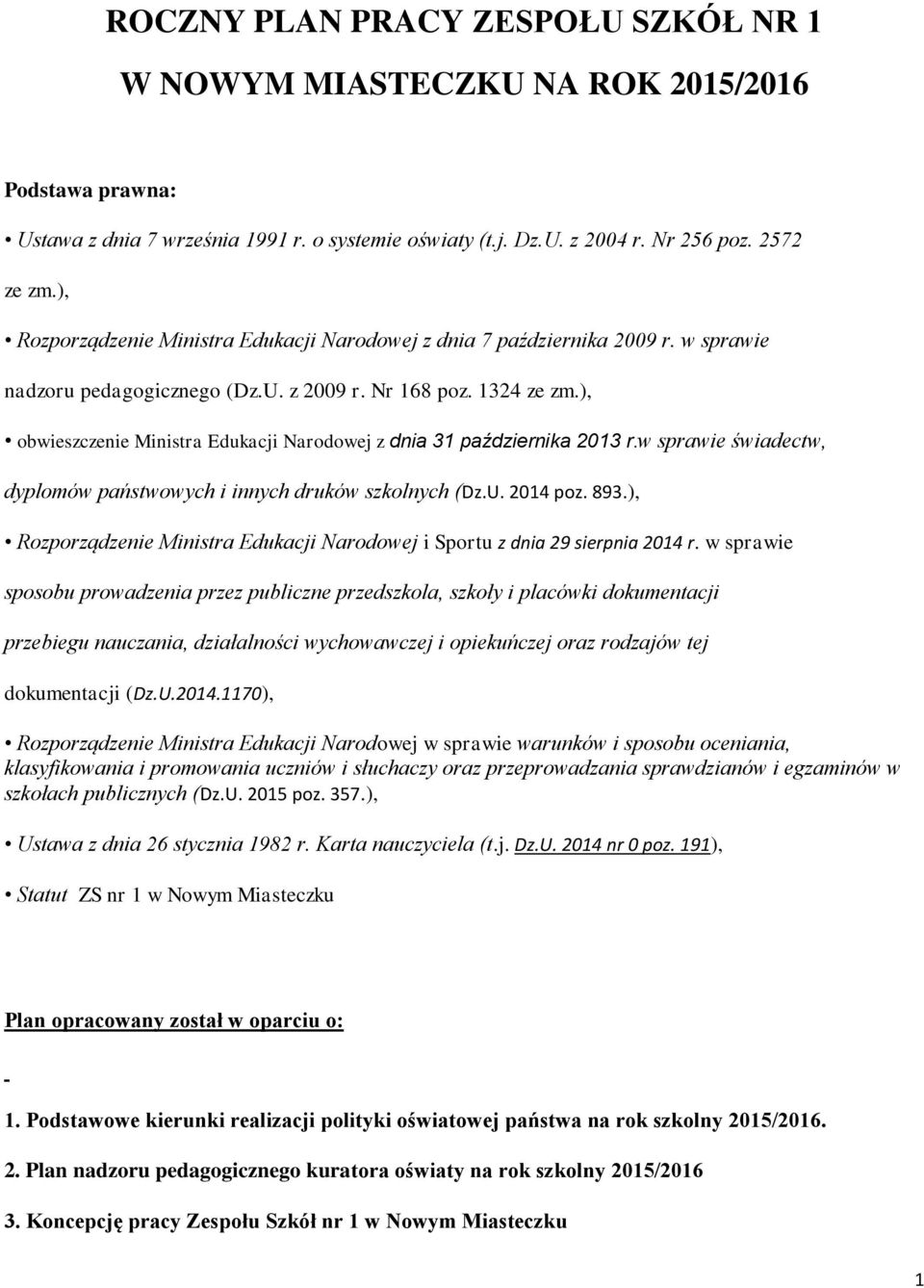 ), obwieszczenie Ministra Edukacji Narodowej z dnia 31 października 2013 r.w sprawie świadectw, dyplomów państwowych i innych druków szkolnych (Dz.U. 2014 poz. 893.