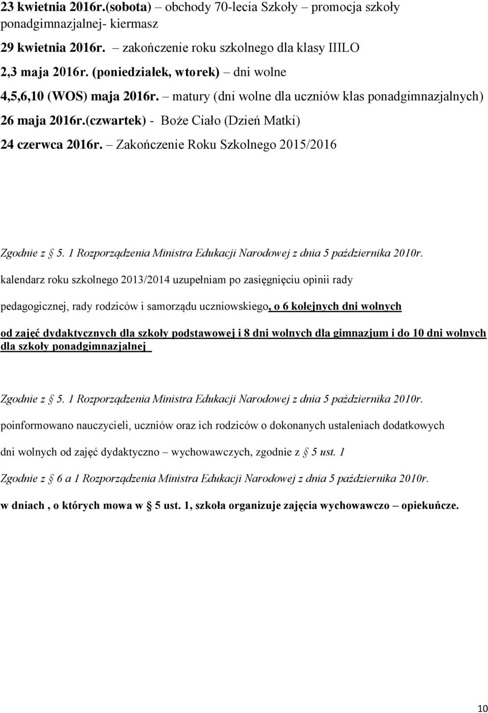 Zakończenie Roku Szkolnego 2015/2016 Zgodnie z 5. 1 Rozporządzenia Ministra Edukacji Narodowej z dnia 5 października 2010r.