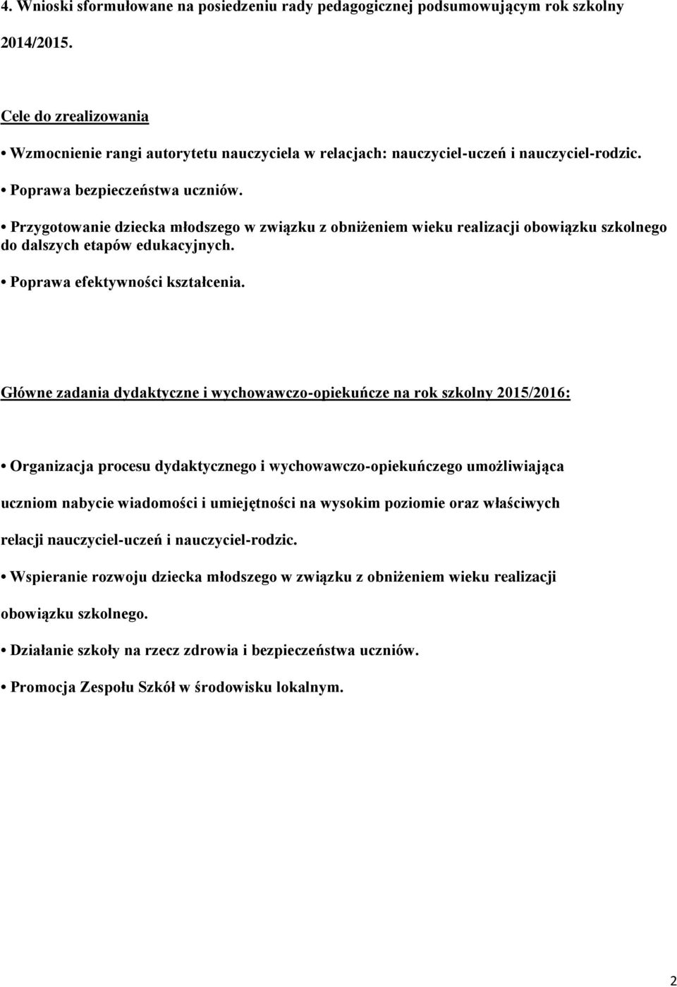 Przygotowanie dziecka młodszego w związku z obniżeniem wieku realizacji obowiązku szkolnego do dalszych etapów edukacyjnych. Poprawa efektywności kształcenia.