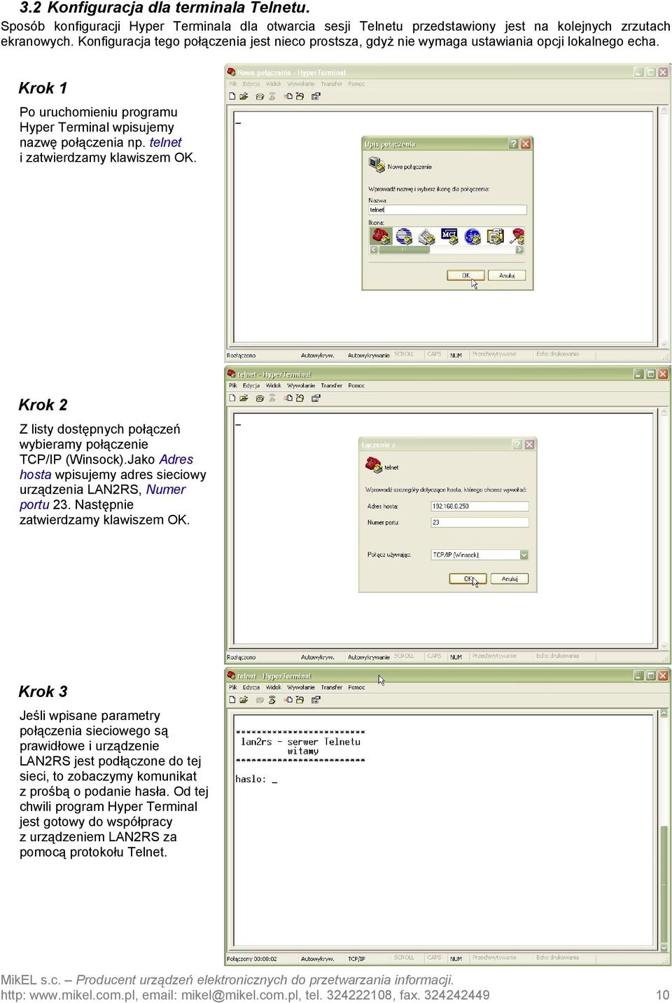 telnet i zatwierdzamy klawiszem OK. Krok 2 Z listy dostępnych połączeń wybieramy połączenie TCP/IP (Winsock).Jako Adres hosta wpisujemy adres sieciowy urządzenia LAN2RS, Numer portu 23.