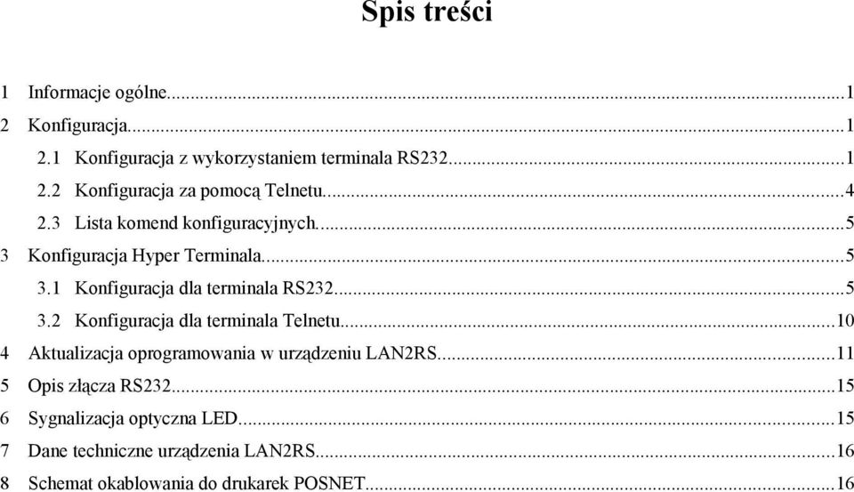 ..10 4 Aktualizacja oprogramowania w urządzeniu LAN2RS...11 5 Opis złącza RS232...15 6 Sygnalizacja optyczna LED.