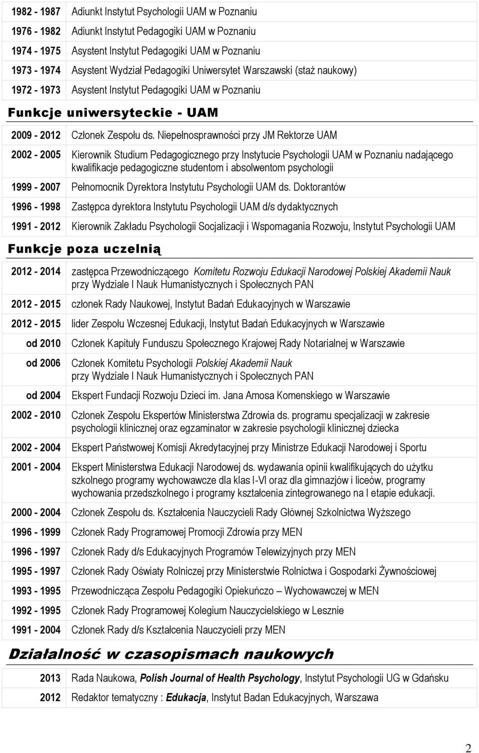 Niepełnosprawności przy JM Rektorze UAM 2002-2005 Kierownik Studium Pedagogicznego przy Instytucie Psychologii UAM w Poznaniu nadającego kwalifikacje pedagogiczne studentom i absolwentom psychologii