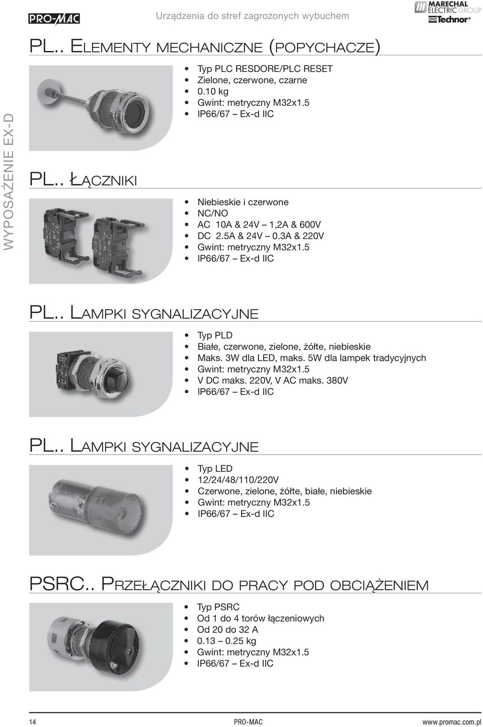 . LAMPKI SYGNALIZACYJNE Typ PLD Białe, czerwone, zielone, żółte, niebieskie Maks. 3W dla LED, maks. 5W dla lampek tradycyjnych V DC maks.