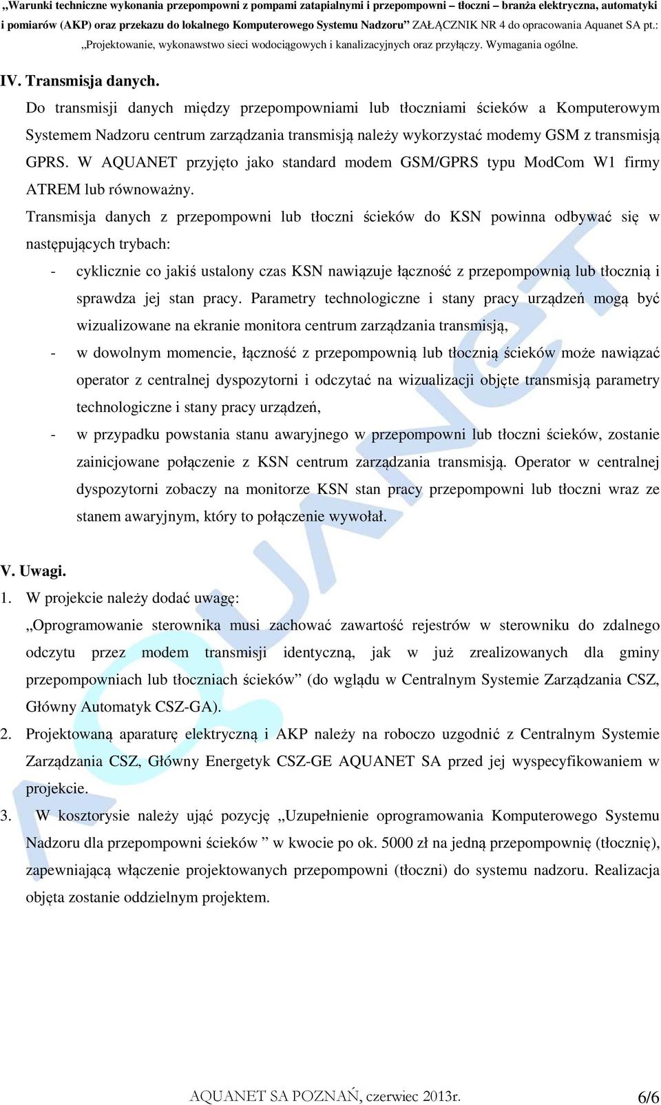 W AQUANET przyjęto jako standard modem GSM/GPRS typu ModCom W1 firmy ATREM lub równoważny.