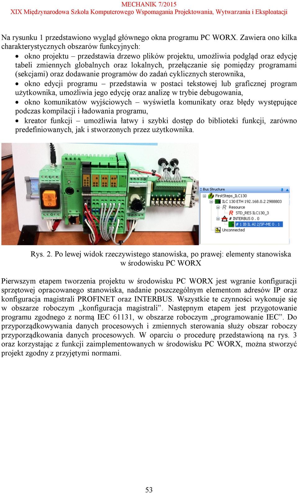 się pomiędzy programami (sekcjami) oraz dodawanie programów do zadań cyklicznych sterownika, okno edycji programu przedstawia w postaci tekstowej lub graficznej program użytkownika, umożliwia jego