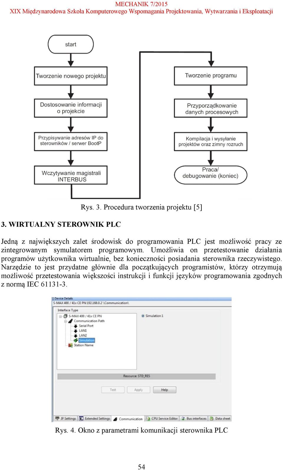 programowym. Umożliwia on przetestowanie działania programów użytkownika wirtualnie, bez konieczności posiadania sterownika rzeczywistego.