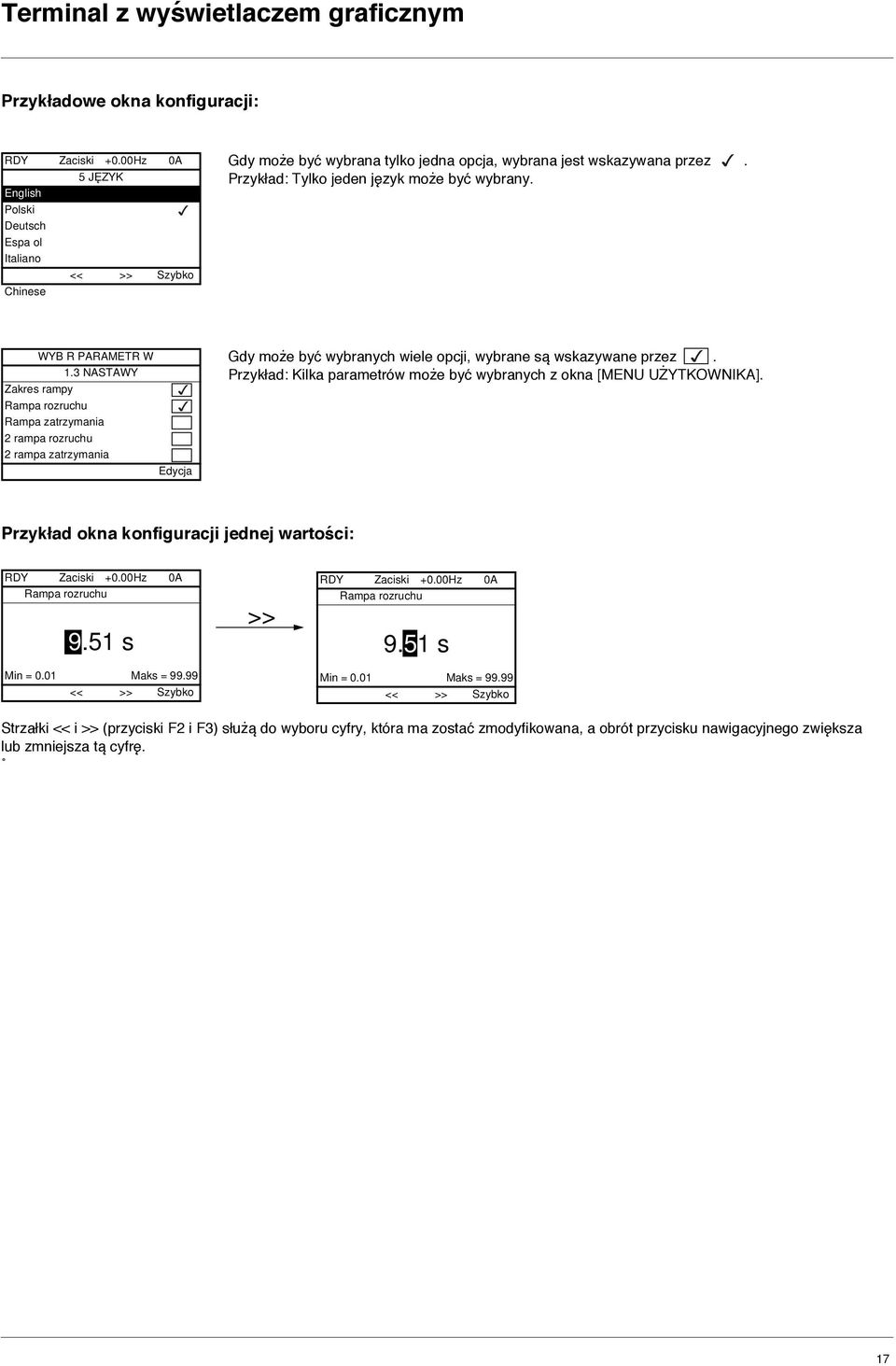 WYB R PARAMETR W 1.3 NASTAWY Zakres rampy Rampa rozruchu Rampa zatrzymania 2 rampa rozruchu 2 rampa zatrzymania Edycja Gdy może być wybranych wiele opcji, wybrane są wskazywane przez.