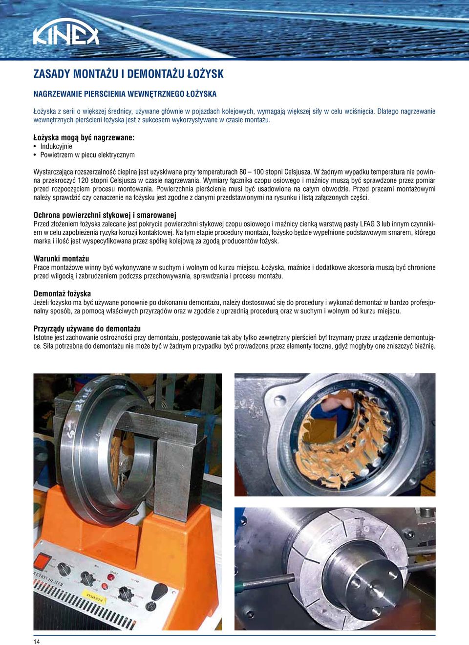 Łożyska mogą być nagrzewane: Indukcyjnie Powietrzem w piecu elektrycznym Wystarczająca rozszerzalność cieplna jest uzyskiwana przy temperaturach 80 100 stopni Celsjusza.