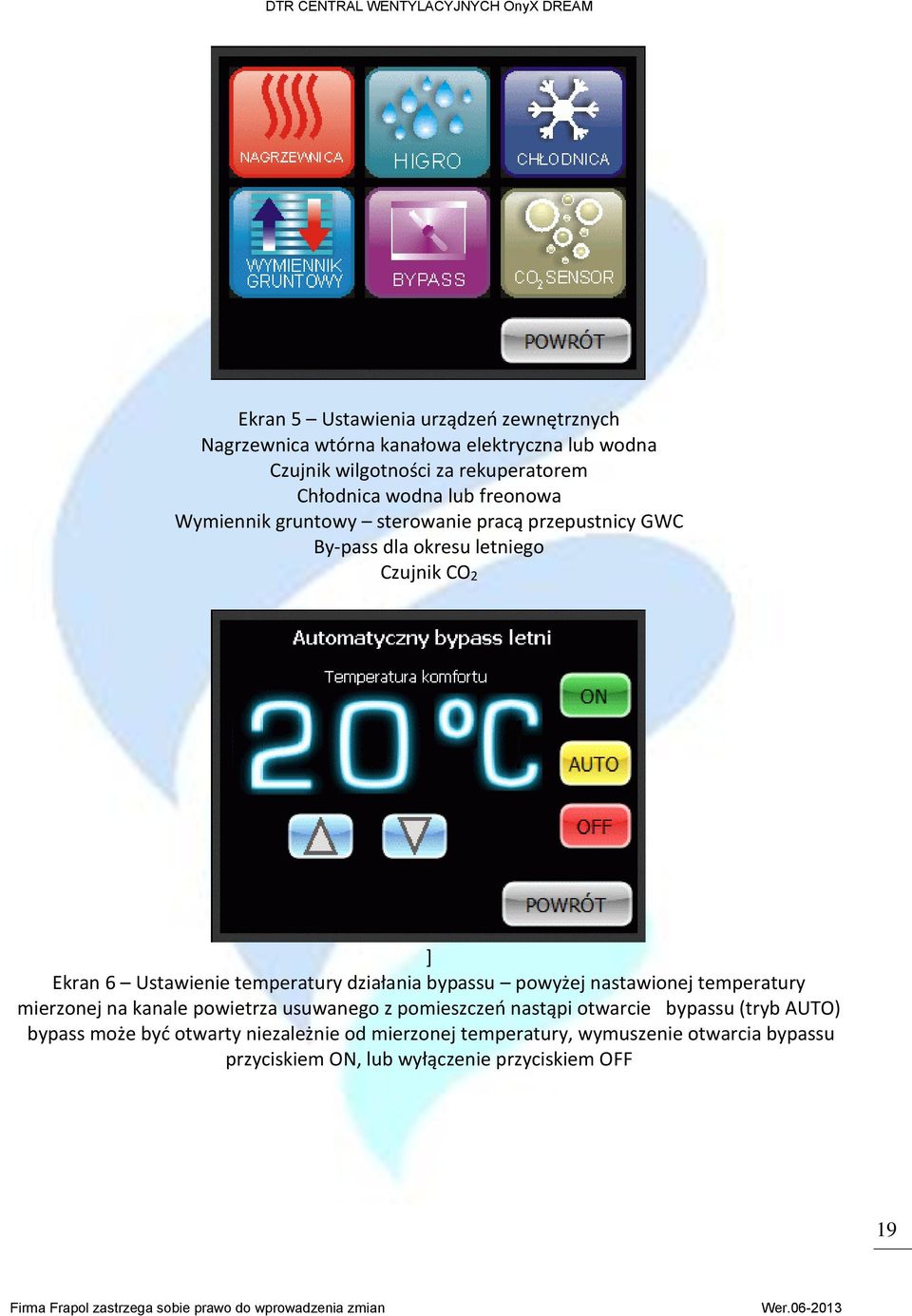 temperatury działania bypassu powyżej nastawionej temperatury mierzonej na kanale powietrza usuwanego z pomieszczeń nastąpi otwarcie bypassu