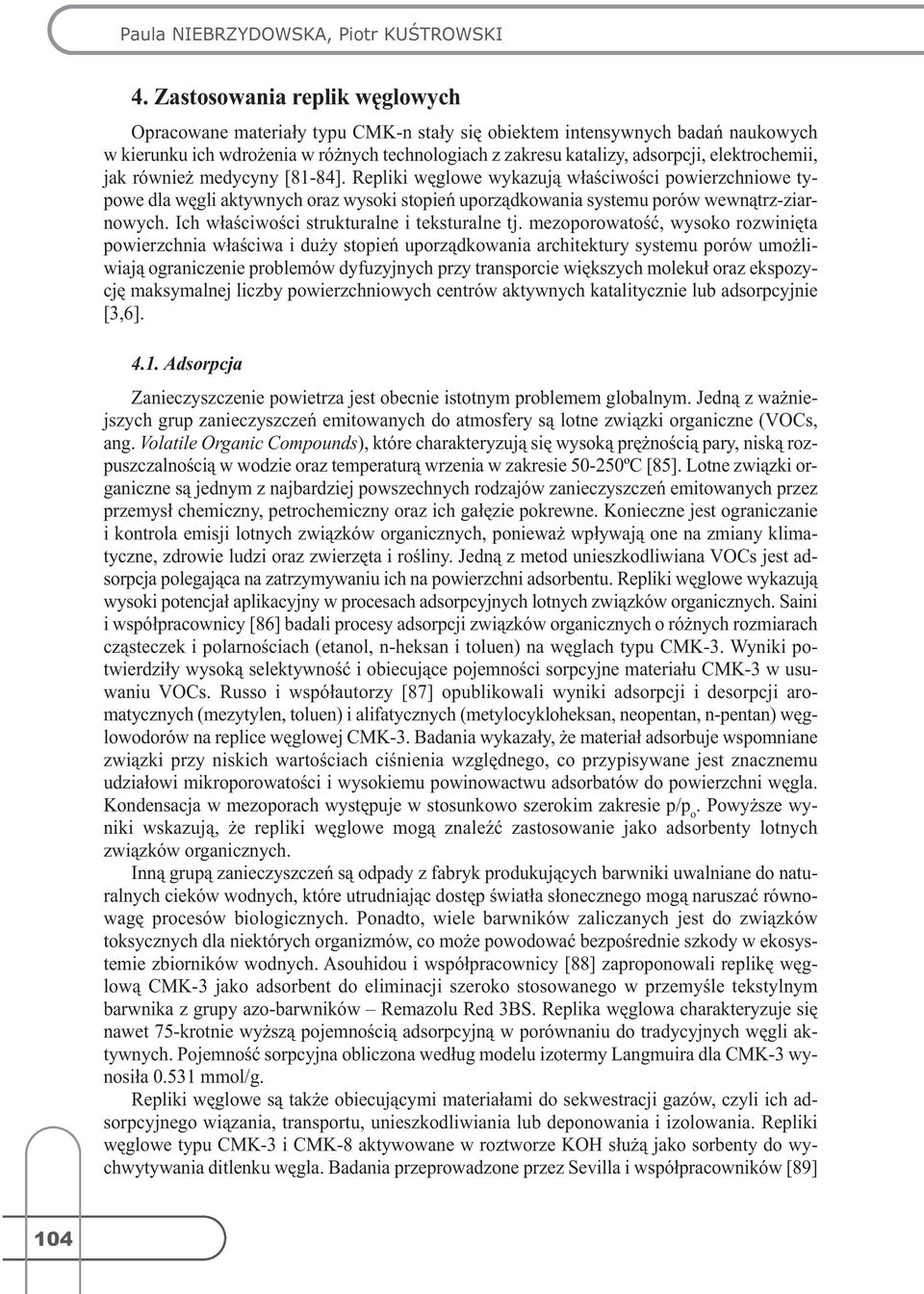 elektrochemii, jak również medycyny [81-84]. Repliki węglowe wykazują właściwości powierzchniowe typowe dla węgli aktywnych oraz wysoki stopień uporządkowania systemu porów wewnątrz-ziarnowych.