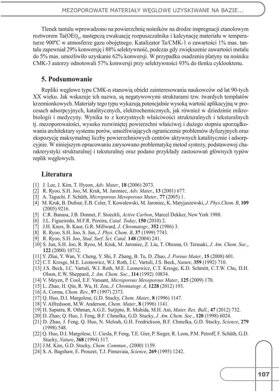 atmosferze gazu obojętnego. Katalizator Ta/CMK-1 o zawartości 1% mas. tantalu zapewniał 29% konwersję i 88% selektywność, podczas gdy zwiększenie zawartości metalu do 5% mas.