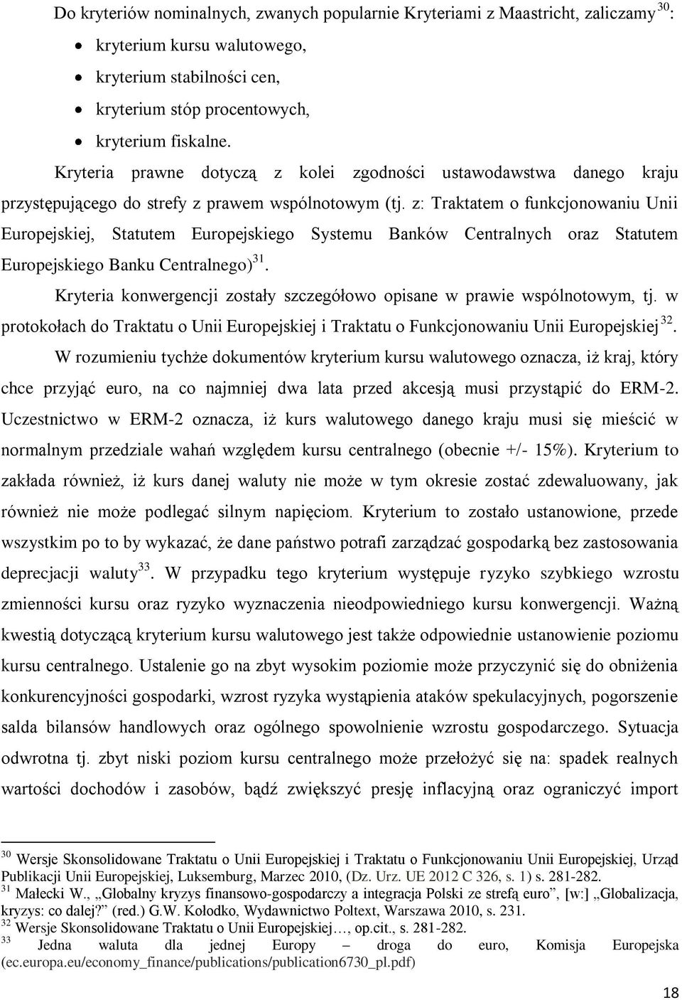 z: Traktatem o funkcjonowaniu Unii Europejskiej, Statutem Europejskiego Systemu Banków Centralnych oraz Statutem Europejskiego Banku Centralnego) 31.