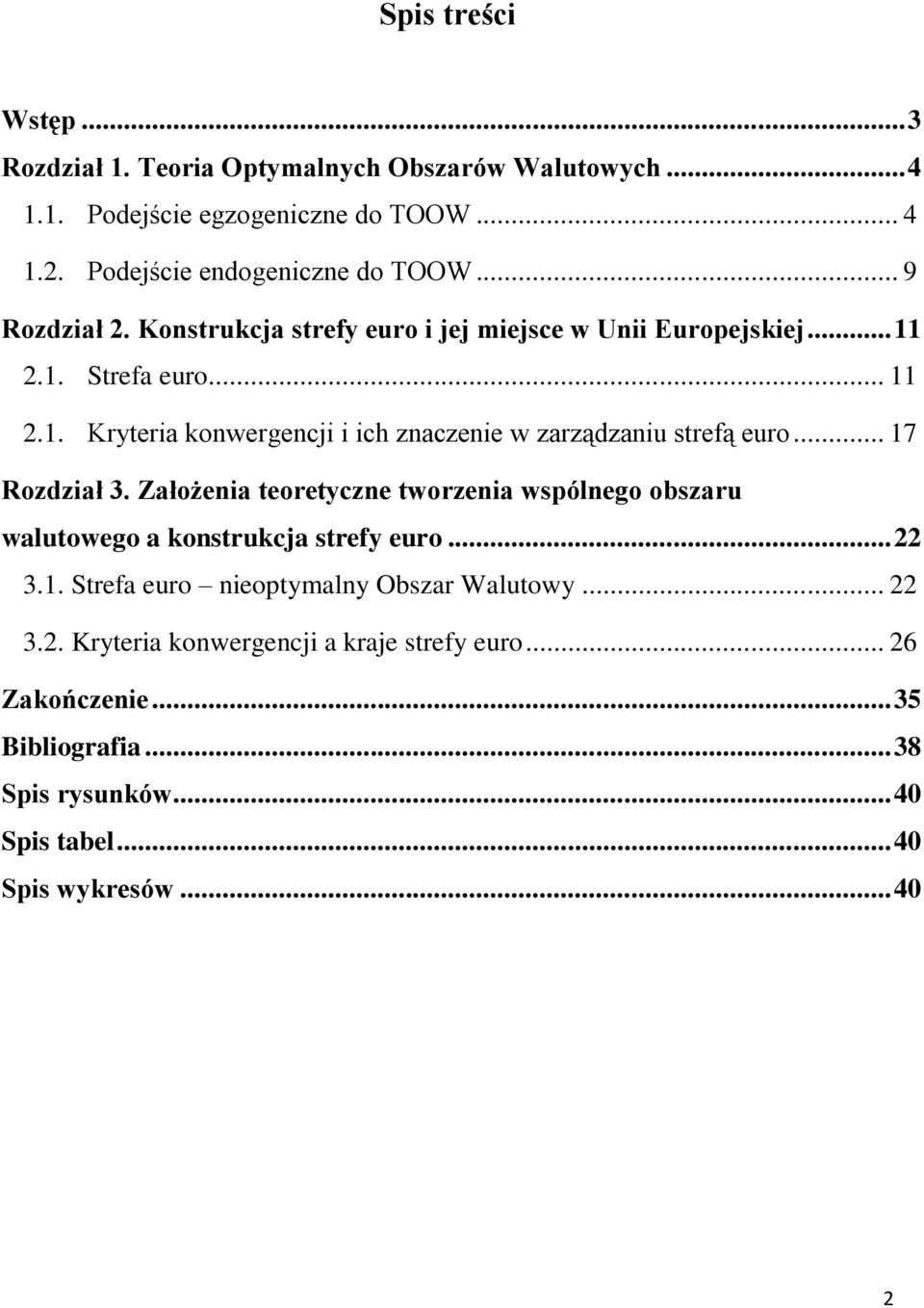 .. 17 Rozdział 3. Założenia teoretyczne tworzenia wspólnego obszaru walutowego a konstrukcja strefy euro... 22 3.1. Strefa euro nieoptymalny Obszar Walutowy.