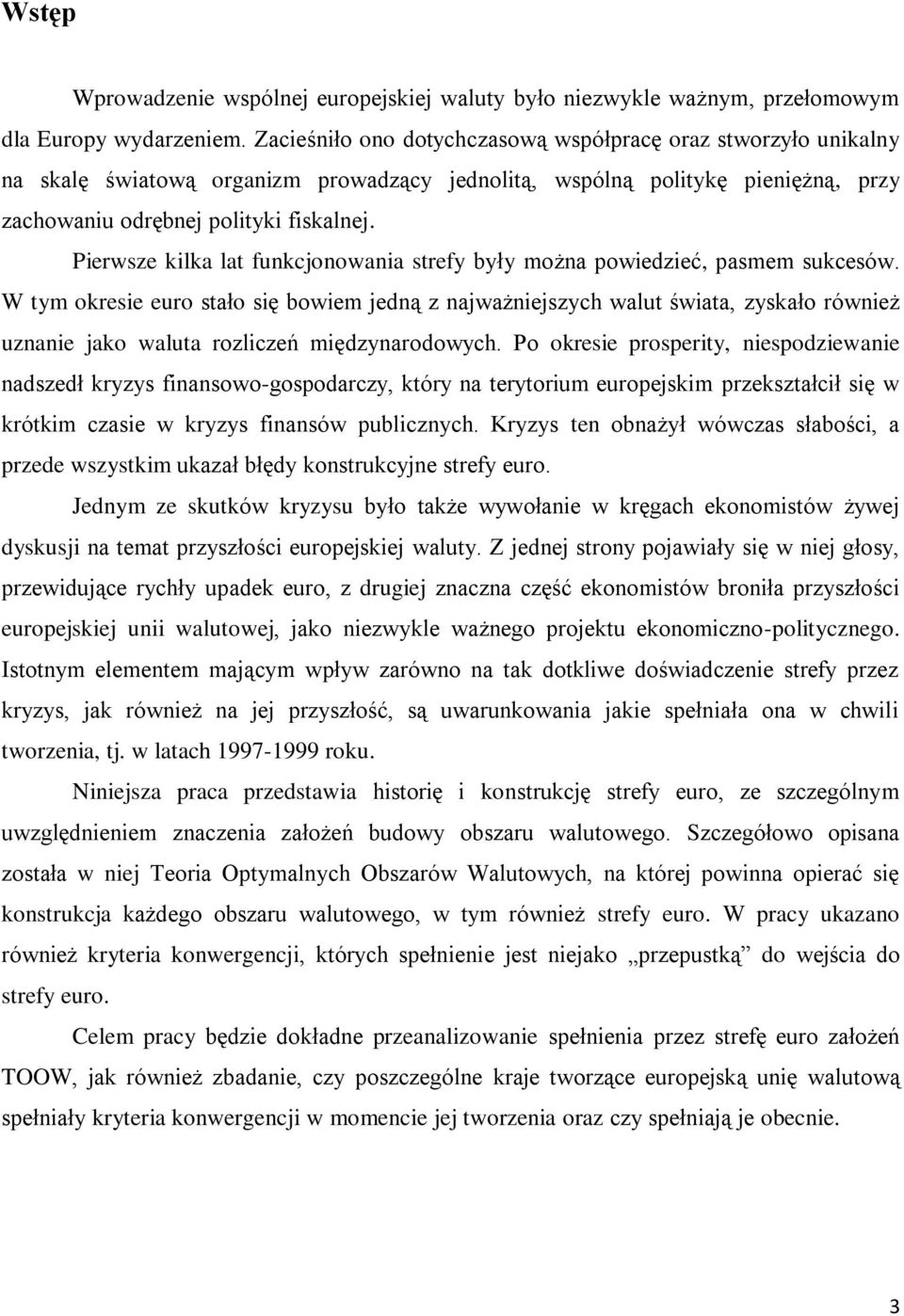 Pierwsze kilka lat funkcjonowania strefy były można powiedzieć, pasmem sukcesów.