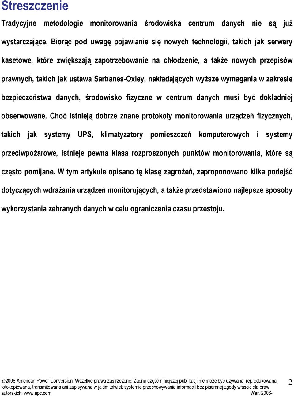 nakładających wyższe wymagania w zakresie bezpieczeństwa danych, środowisko fizyczne w centrum danych musi być dokładniej obserwowane.