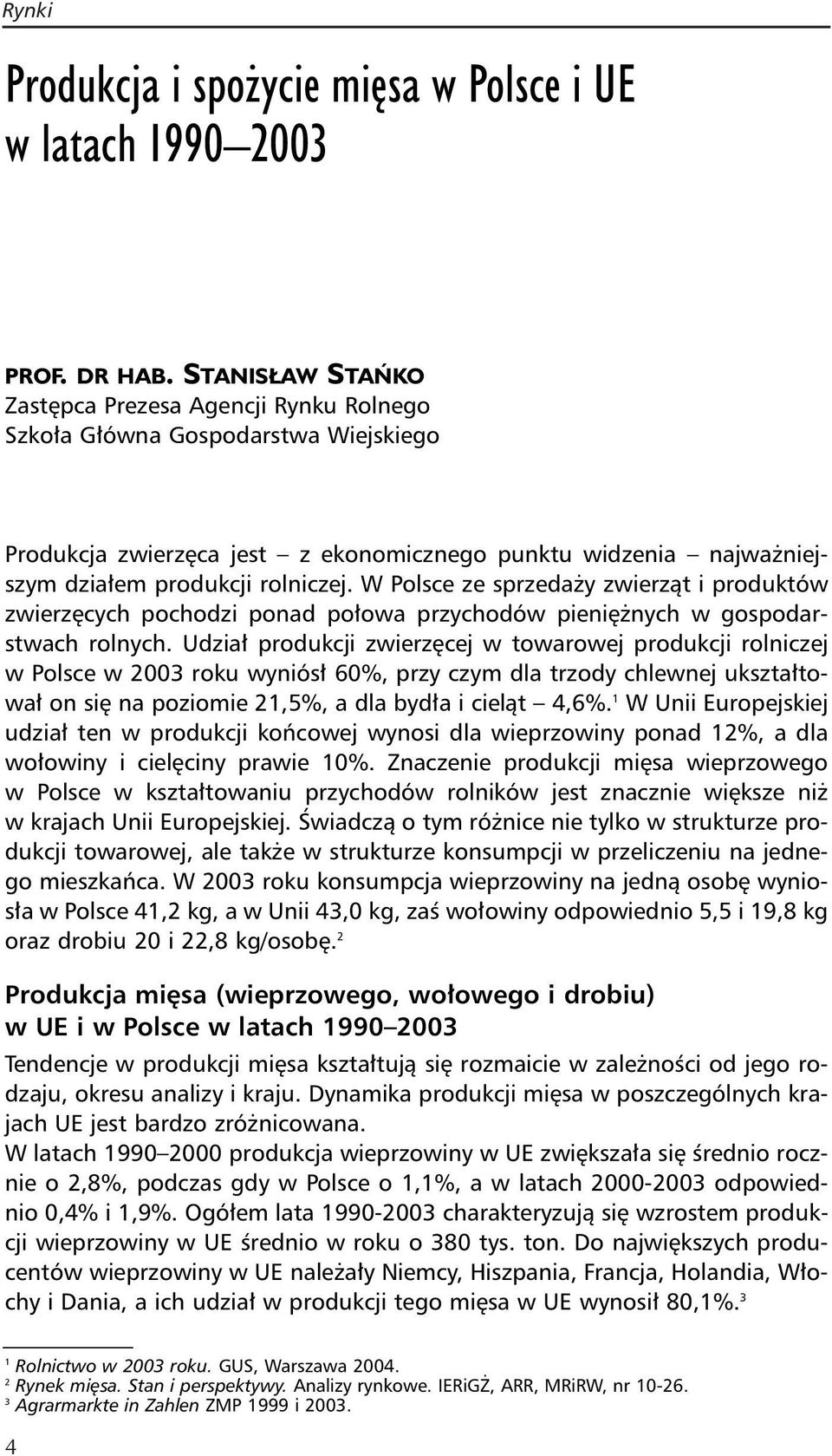 W Polsce ze sprzedaży zwierząt i produktów zwierzęcych pochodzi ponad połowa przychodów pieniężnych w gospodarstwach rolnych.