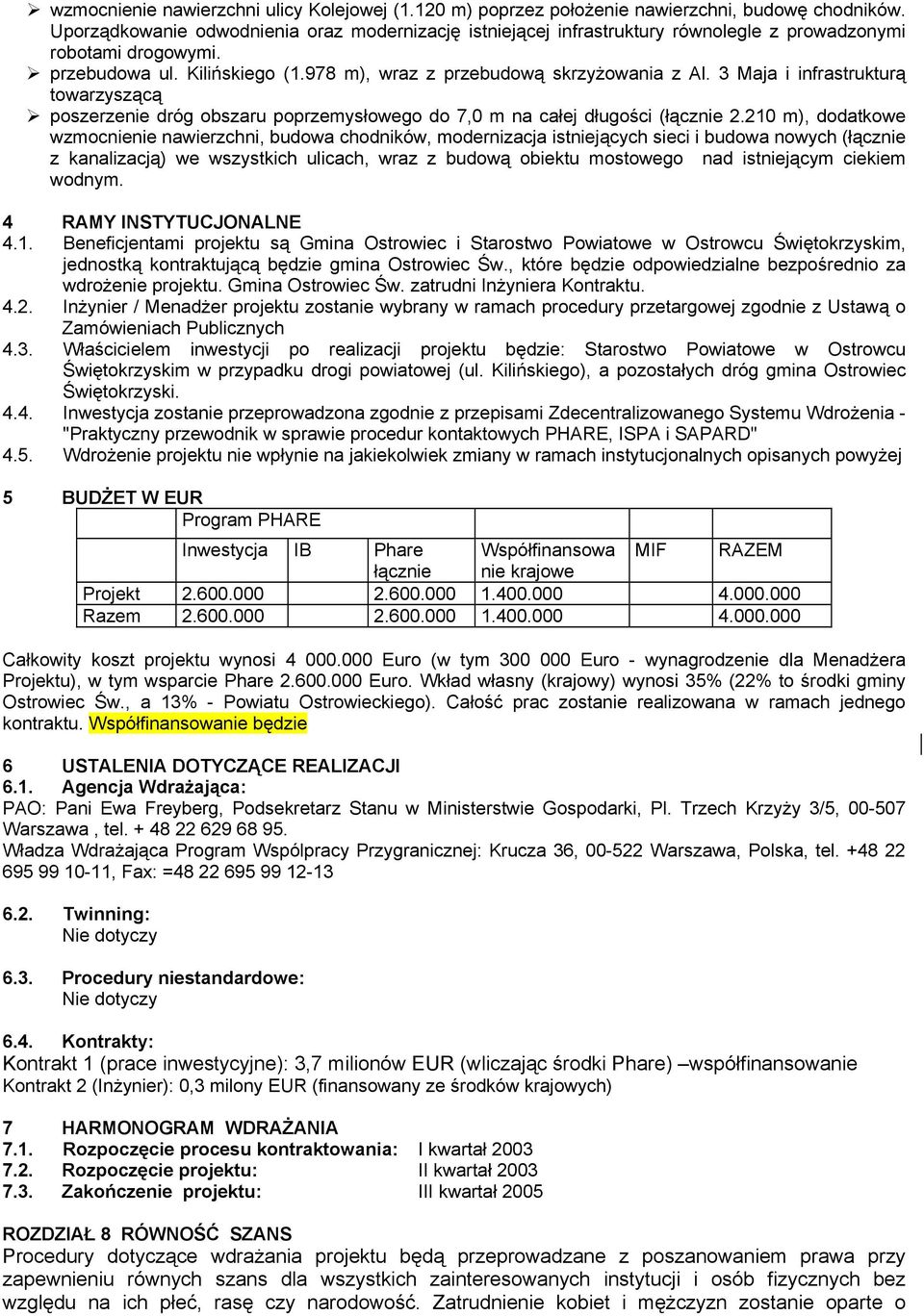 3 Maja i infrastrukturą towarzyszącą poszerzenie dróg obszaru poprzemysłowego do 7,0 m na całej długości (łącznie 2.