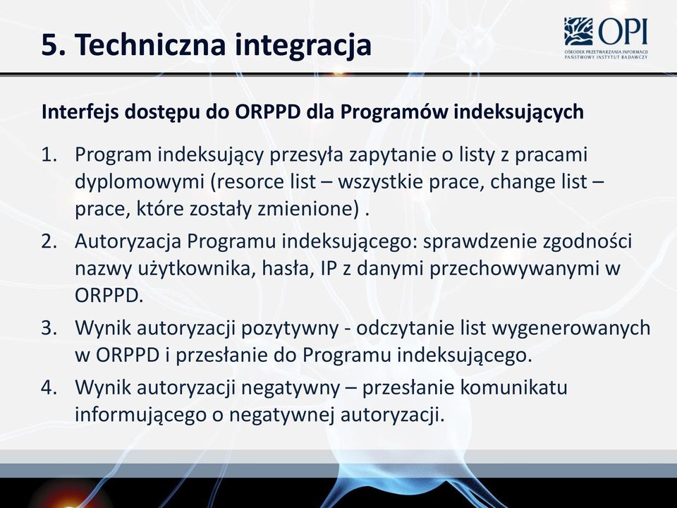 zmienione). 2. Autoryzacja Programu indeksującego: sprawdzenie zgodności nazwy użytkownika, hasła, IP z danymi przechowywanymi w ORPPD. 3.