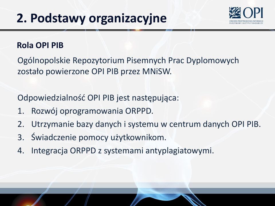 Odpowiedzialność OPI PIB jest następująca: 1. Rozwój oprogramowania ORPPD. 2.