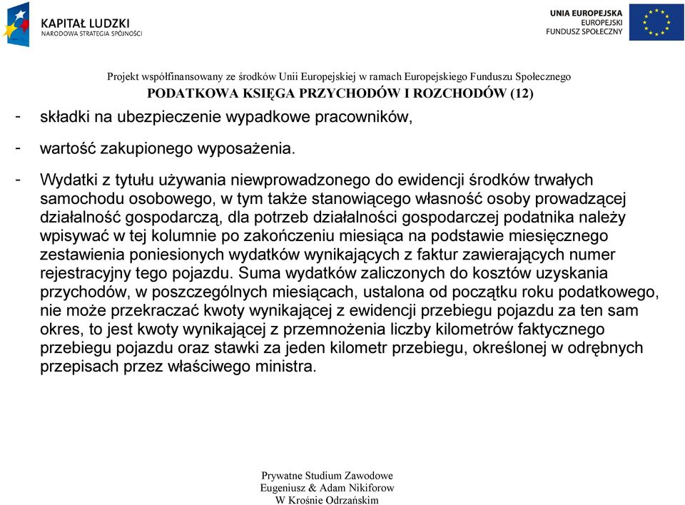 gospodarczej podatnika należy wpisywać w tej kolumnie po zakończeniu miesiąca na podstawie miesięcznego zestawienia poniesionych wydatków wynikających z faktur zawierających numer rejestracyjny tego