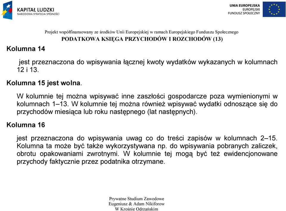 W kolumnie tej można również wpisywać wydatki odnoszące się do przychodów miesiąca lub roku następnego (lat następnych).