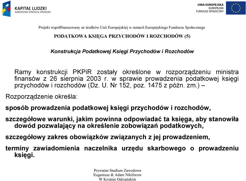 ) Rozporządzenie określa: sposób prowadzenia podatkowej księgi przychodów i rozchodów, szczegółowe warunki, jakim powinna odpowiadać ta księga, aby stanowiła