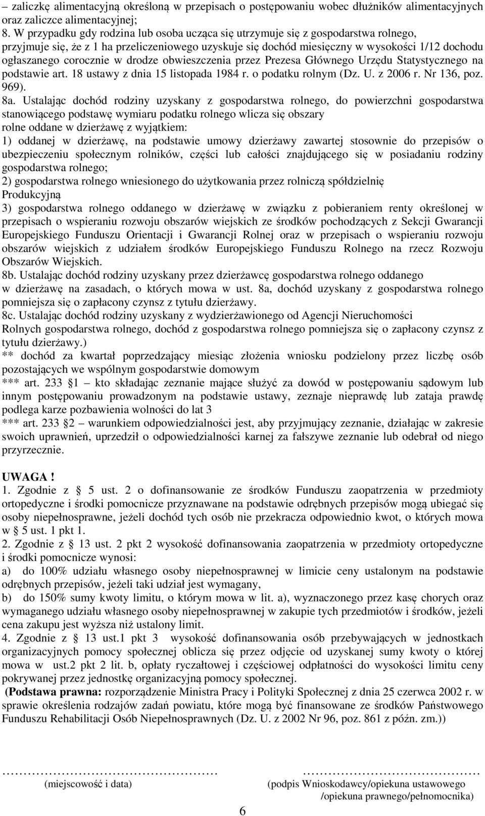 corocznie w drodze obwieszczenia przez Prezesa Głównego Urzędu Statystycznego na podstawie art. 18 ustawy z dnia 15 listopada 1984 r. o podatku rolnym (Dz. U. z 2006 r. Nr 136, poz. 969). 8a.