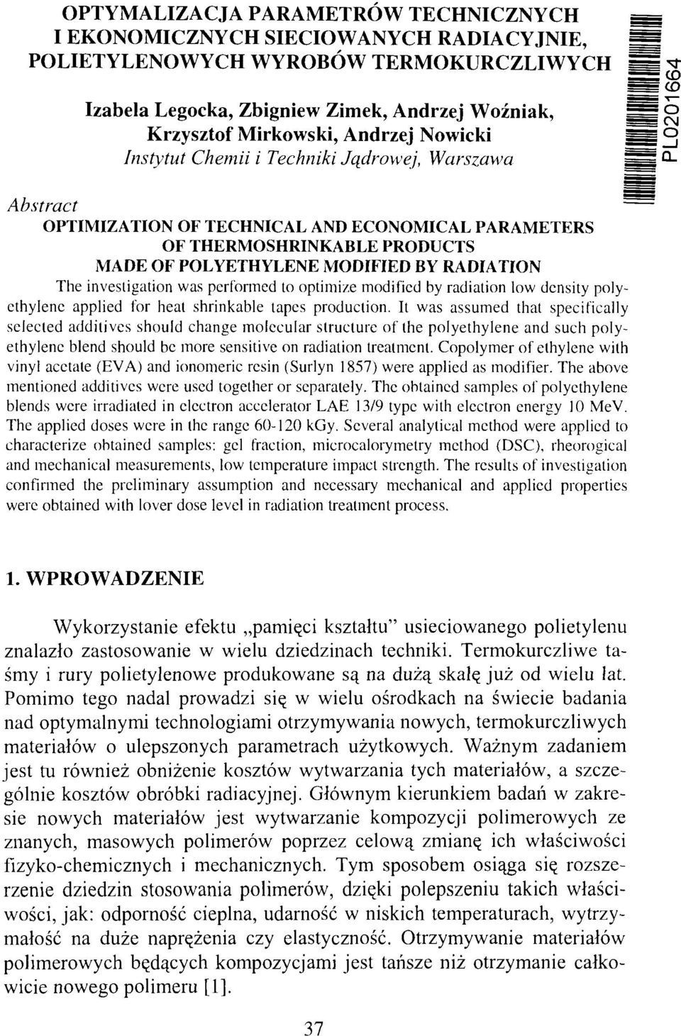 ECONOMICAL PARAMETERS OF THERMOSHRINKABLE PRODUCTS MADE OF POLYETHYLENE MODIFIED BY RADIATION The investigation was performed to optimi/.