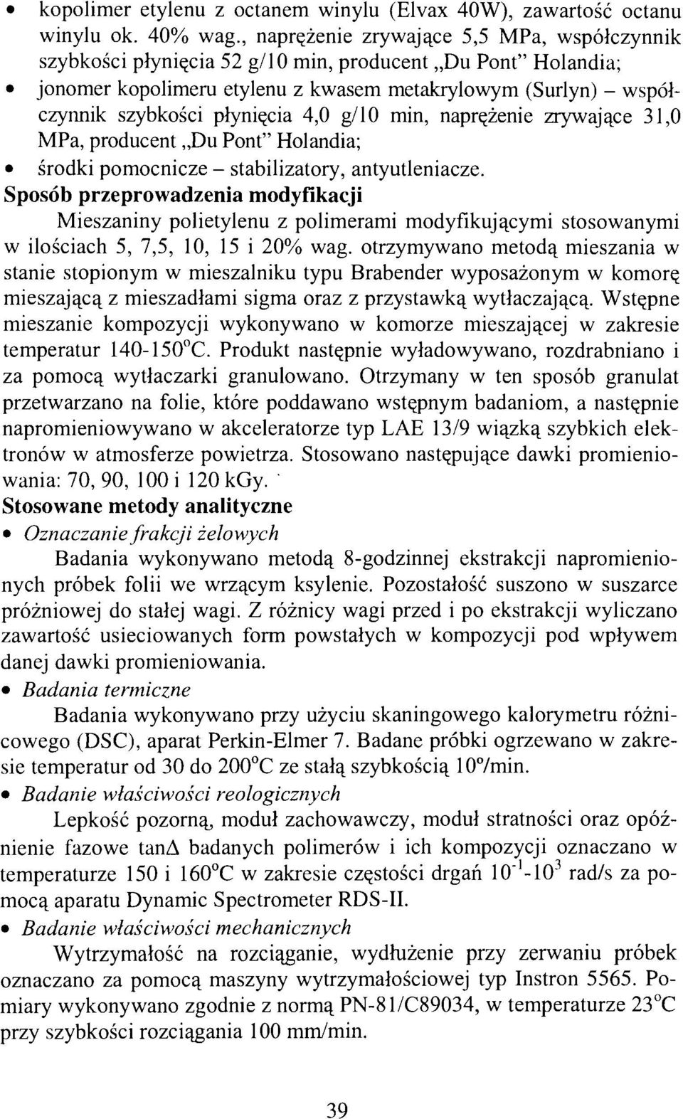 min, naprężenie zrywające 31, MPa, producent Du Pont" Holandia; środki pomocnicze stabilizatory, antyutleniacze.