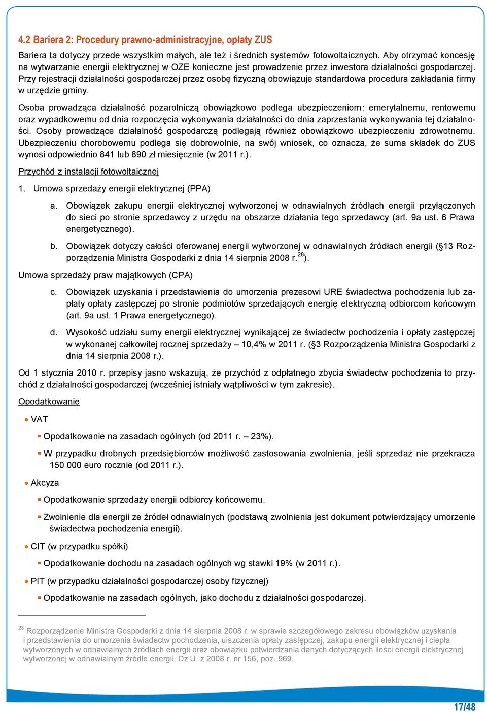 Przy rejestracji działalności gospodarczej przez osobę fizyczną obowiązuje standardowa procedura zakładania firmy w urzędzie gminy.